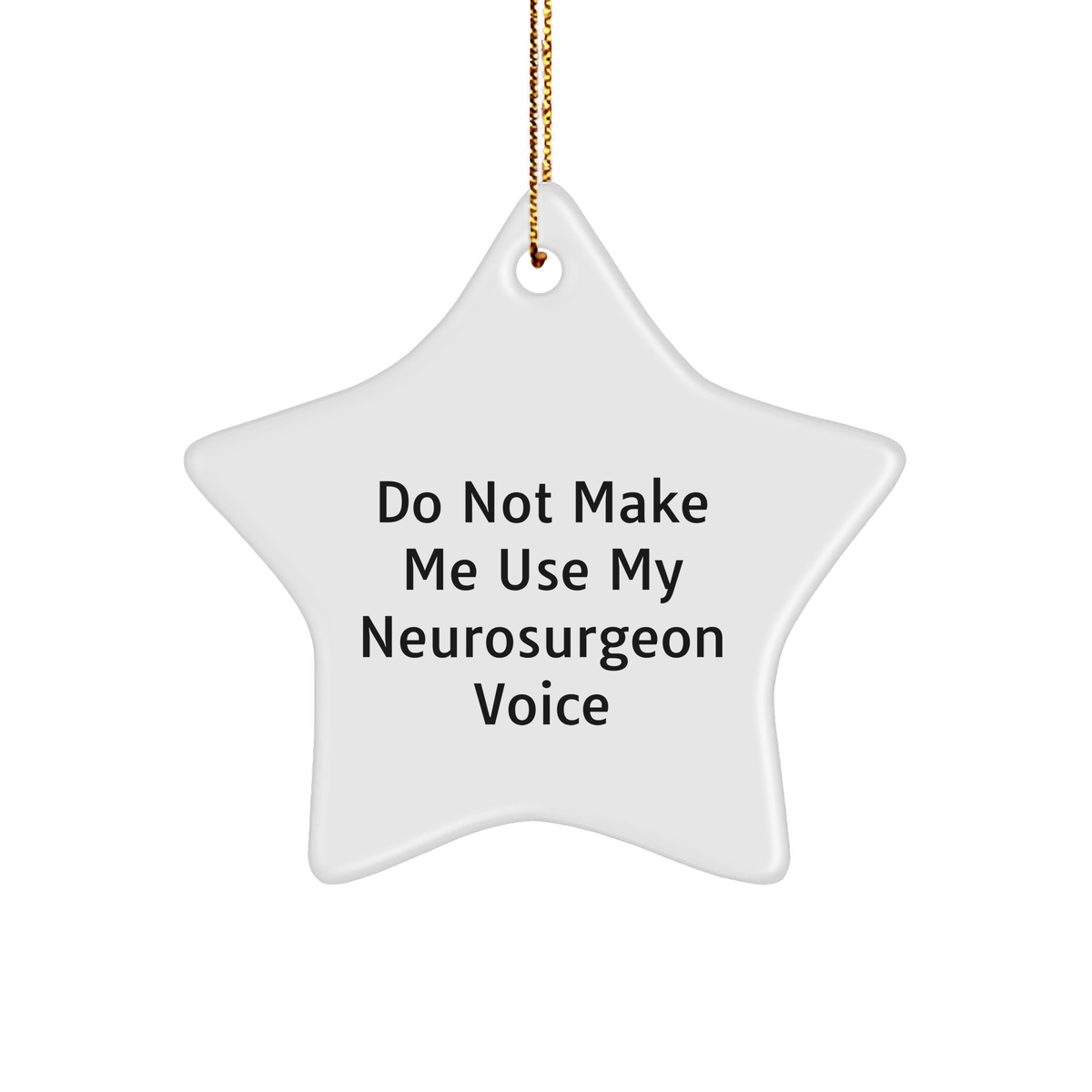 Funny Neurosurgeon Gifts from Friends, 'Do Not Make Me Use My Neurosurgeon Voice', Star Ornament for Christmas, Gifts for Neurosurgeon, Men, and Women - Image 1