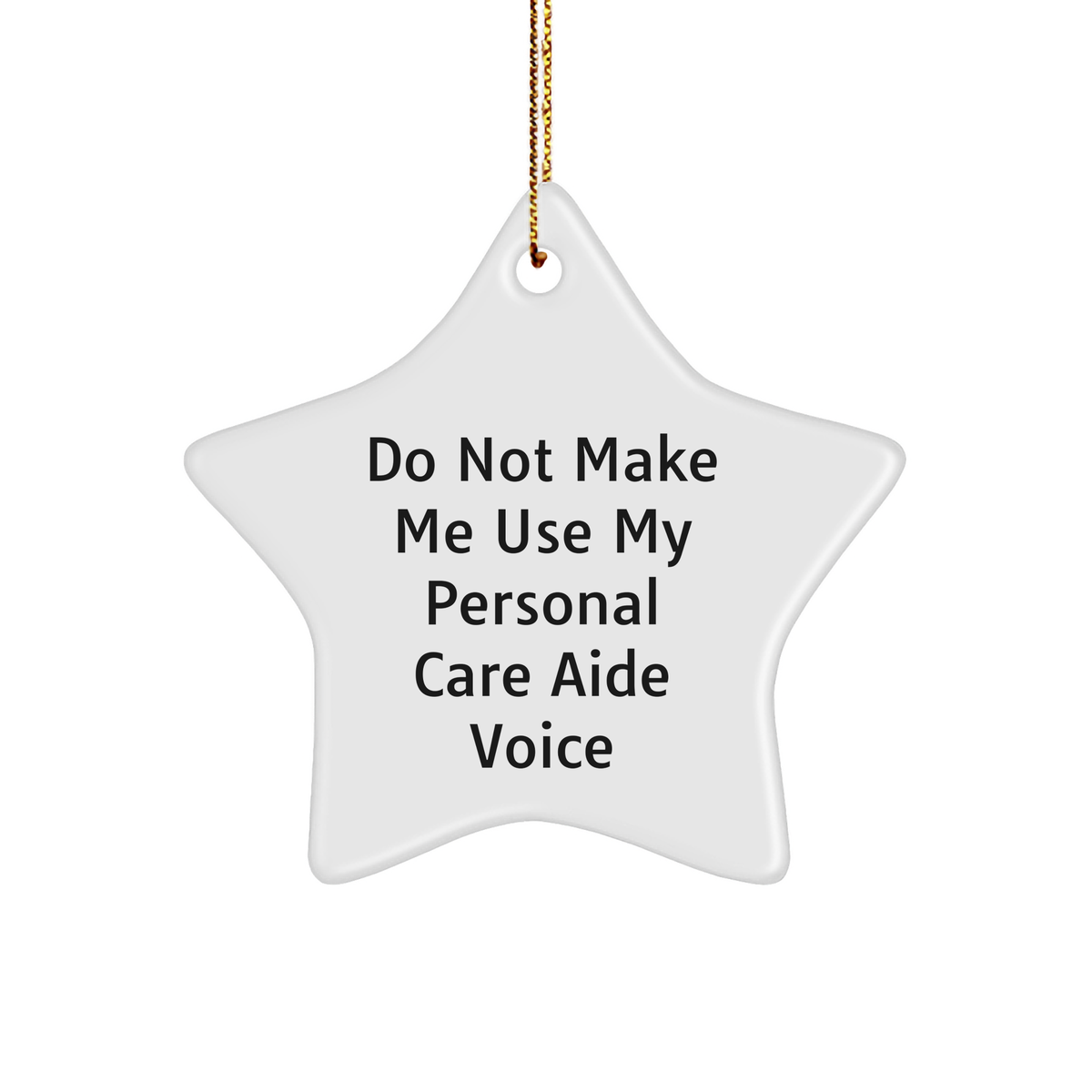 Personal Care Aide Gifts, Funny Star Ornament, Gifts from Friends, Gifts for Personal Care Aide, Merry Christmas Unique Gifts, Do Not Make Me Use My Personal Care Aide Voice - Image 1