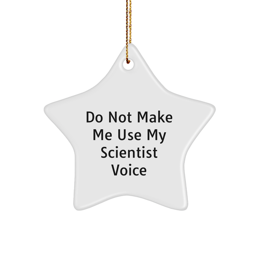 Funny Scientist Gifts from Friends, 'Do Not Make Me Use My Scientist Voice', White Star Ornament for Scientist, Men, and Women, Christmas Unique Presents - Image 1