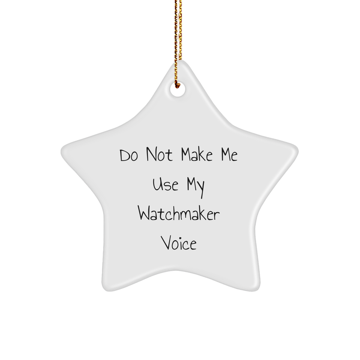 Do Not Make Me Use My Watchmaker Voice Star Ornament, Watchmaker Gifts for Men, Women, Friends, Coworkers, Family, Funny Christmas Decorations - Image 1
