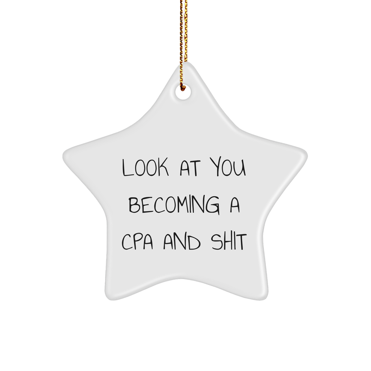 CPA Star Ornament, Funny Quote, Christmas Unique Gift, Look At You Becoming A CPA And Shit Gifts for Men, Women, Friends from Family - Image 1