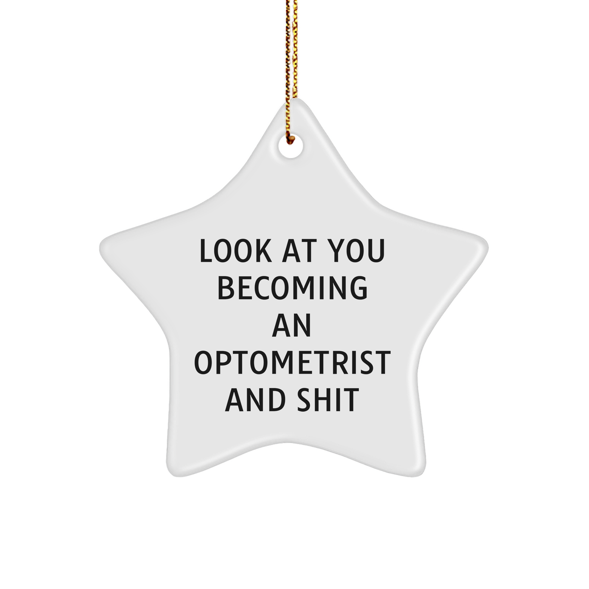 Funny Optometrist Gifts for Him or Her, Star Ornament with Inspirational Quote, 'Look At You Becoming An Optometrist And Shit', Christmas Unique Gifts from Friends and Family - Image 1