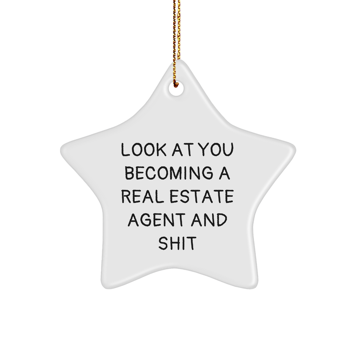 Funny Real Estate Agent Gifts from Friends - Star Ornament with 'Look At You Becoming A Real Estate Agent And Shit' Quote for Christmas, Gifts for Real Estate Agent, Men, Women, or Coworkers - Image 1