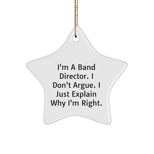 Funny Band Director Gifts - I'm A Band Director. I Don't Argue. I Just Explain Why I'm Right. Star Ornament for Christmas, Gifts from Friends or Family to Band Director - Image 1
