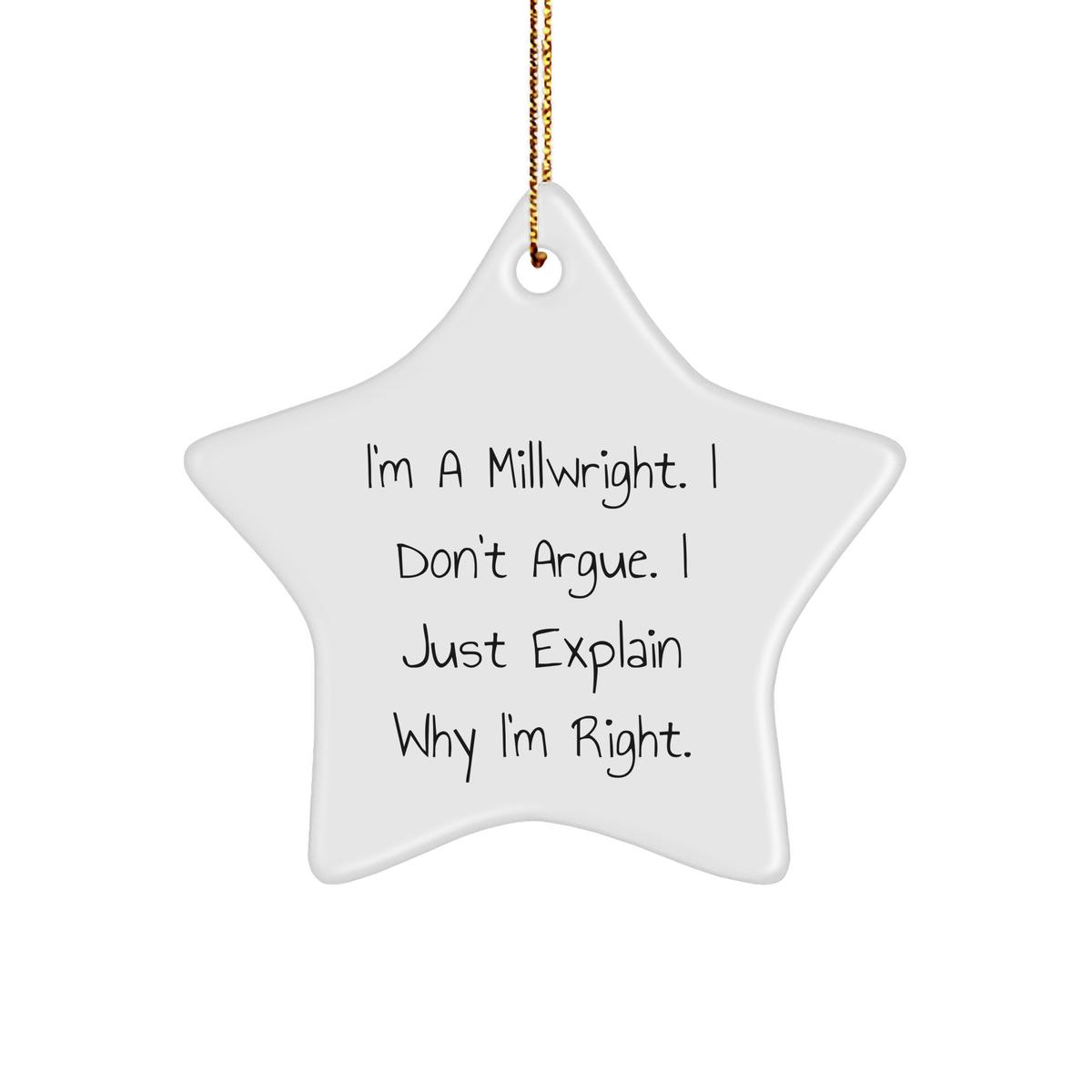 Funny Millwright Gifts from Friends for Men - Star Ornament, I'm A Millwright. I Don't Argue. I Just Explain Why I'm Right. - Unique Christmas Unique Gifts - Image 1