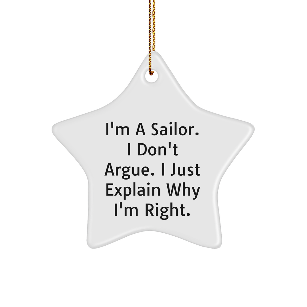 Sailor Star Ornament, Funny Quote Gifts from Friends to Men, Christmas Unique Gifts for Him, I'm A Sailor. I Don't Argue. I Just Explain Why I'm Right. - Image 1