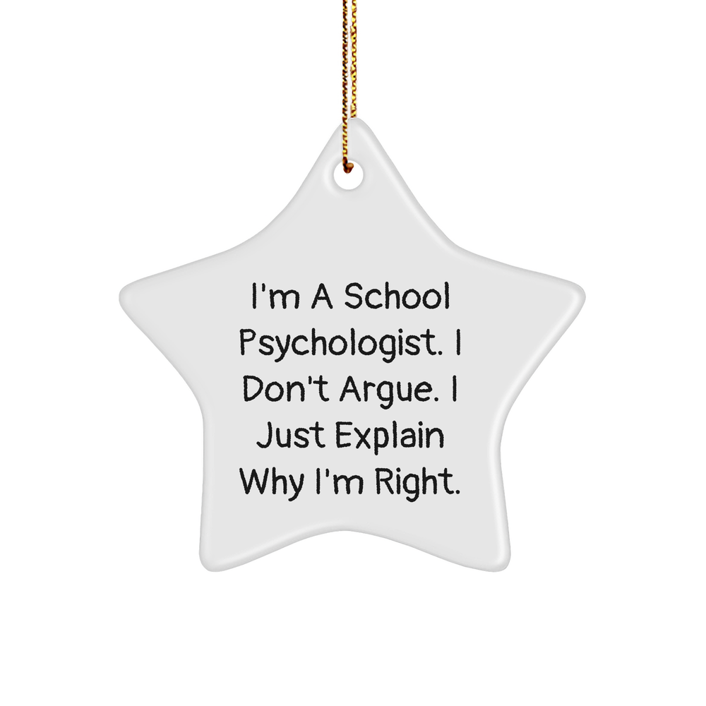Funny School Psychologist Gifts, I'm A School Psychologist. I Don't Argue. I Just Explain Why I'm Right., Christmas Star Ornament, Gifts from Friends, for School Psychologist - Image 1