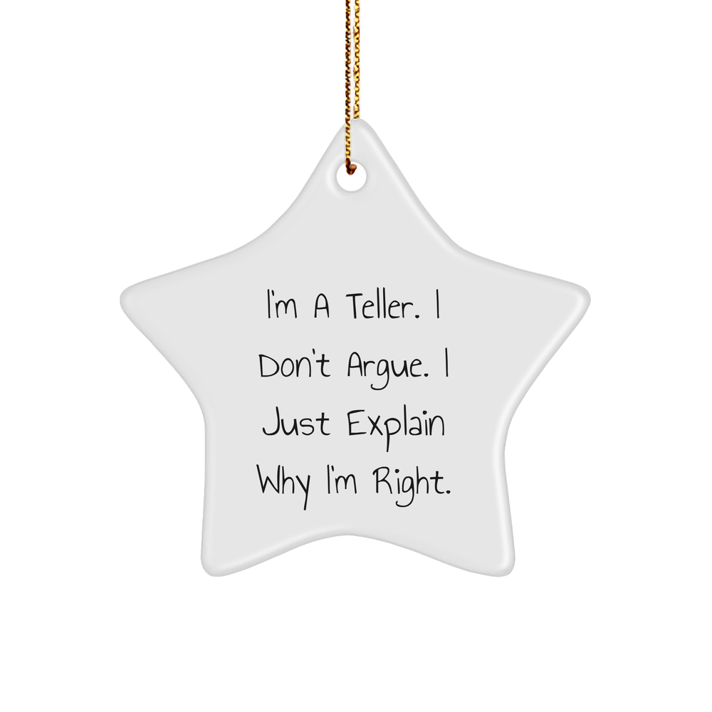 Funny Teller Gifts, I'm A Teller. I Don't Argue. I Just Explain Why I'm Right. Star Ornament, Gifts from Friends to Teller, Perfect for Christmas - Image 1
