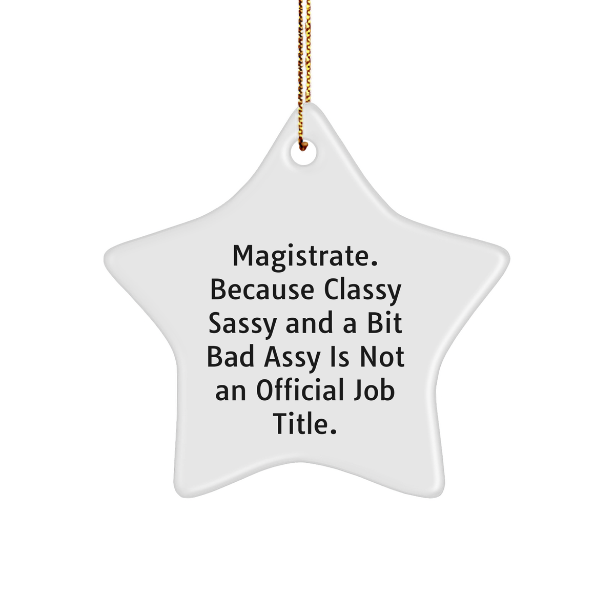 Magistrate Gifts, Funny Star Ornament for Magistrate, White Star Shaped, Gifts from Friends for Christmas, Classy Sassy And A Bit Fearlessy Is Not An Official Job Title. - Image 1