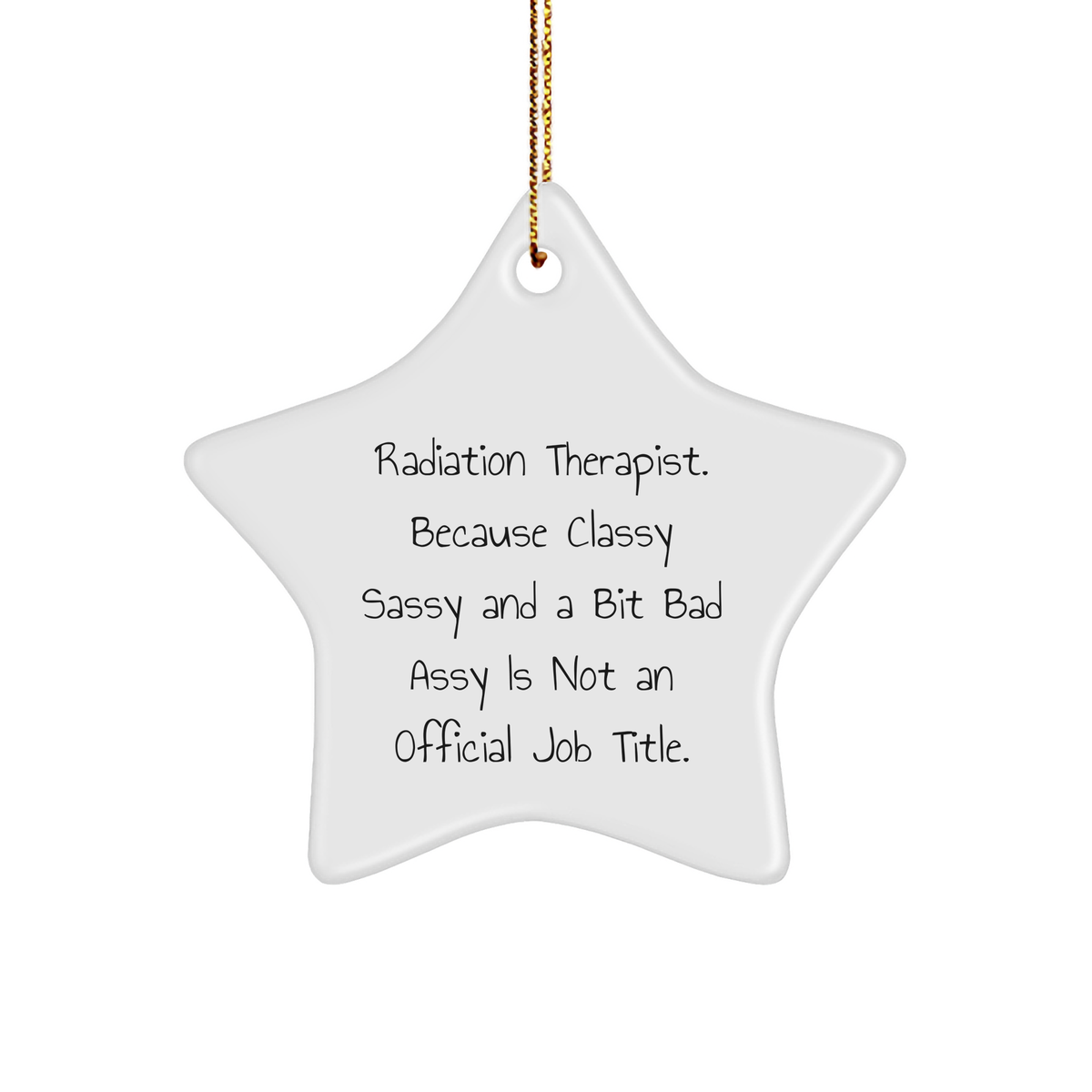 Radiation Therapist Gifts from Friends - Funny Star Ornament, Christmas Unique Gifts for Radiation Therapist, 'Classy Sassy And A Bit Fearlessy Is Not An Official Job Title.' - Image 1