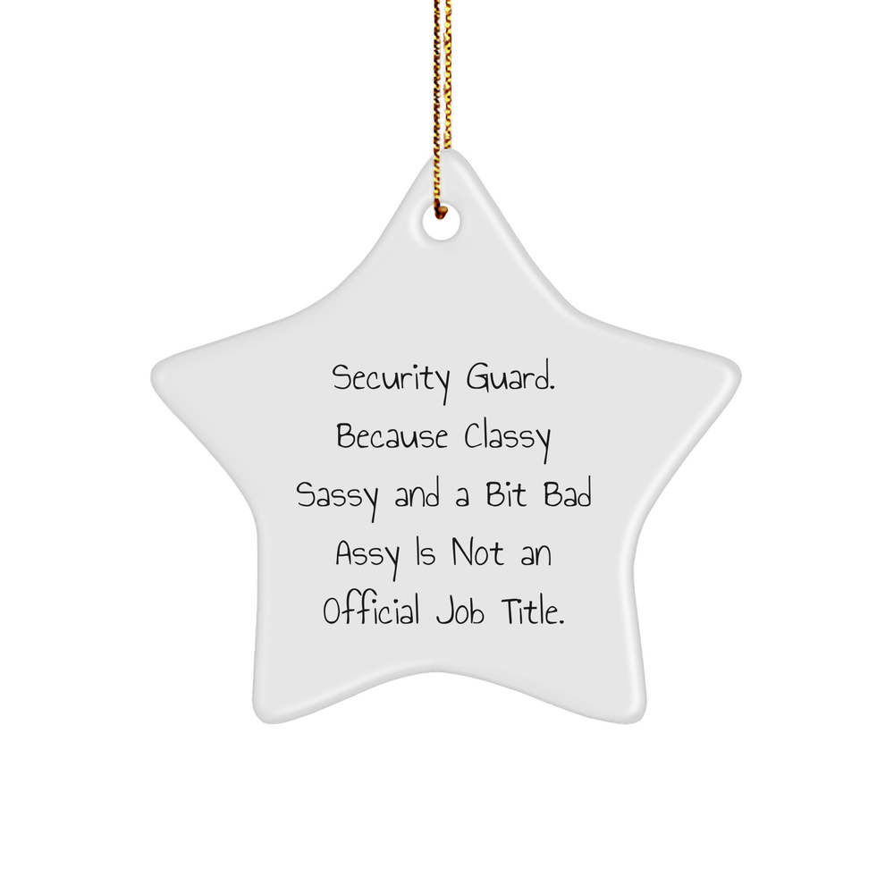 Funny Security Guard Gifts - Star Ornament for Men from Friends - 'Security Guard. Because Classy Sassy And A Bit Fearlessy Is Not An Official Job Title.' Christmas Decorations - Image 1
