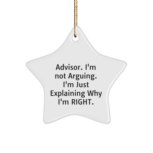Inspirational Advisor Gifts from Men for Christmas Star Ornament I'm Not Arguing. I'm Just Explaining Why I'm Right. - Image 1