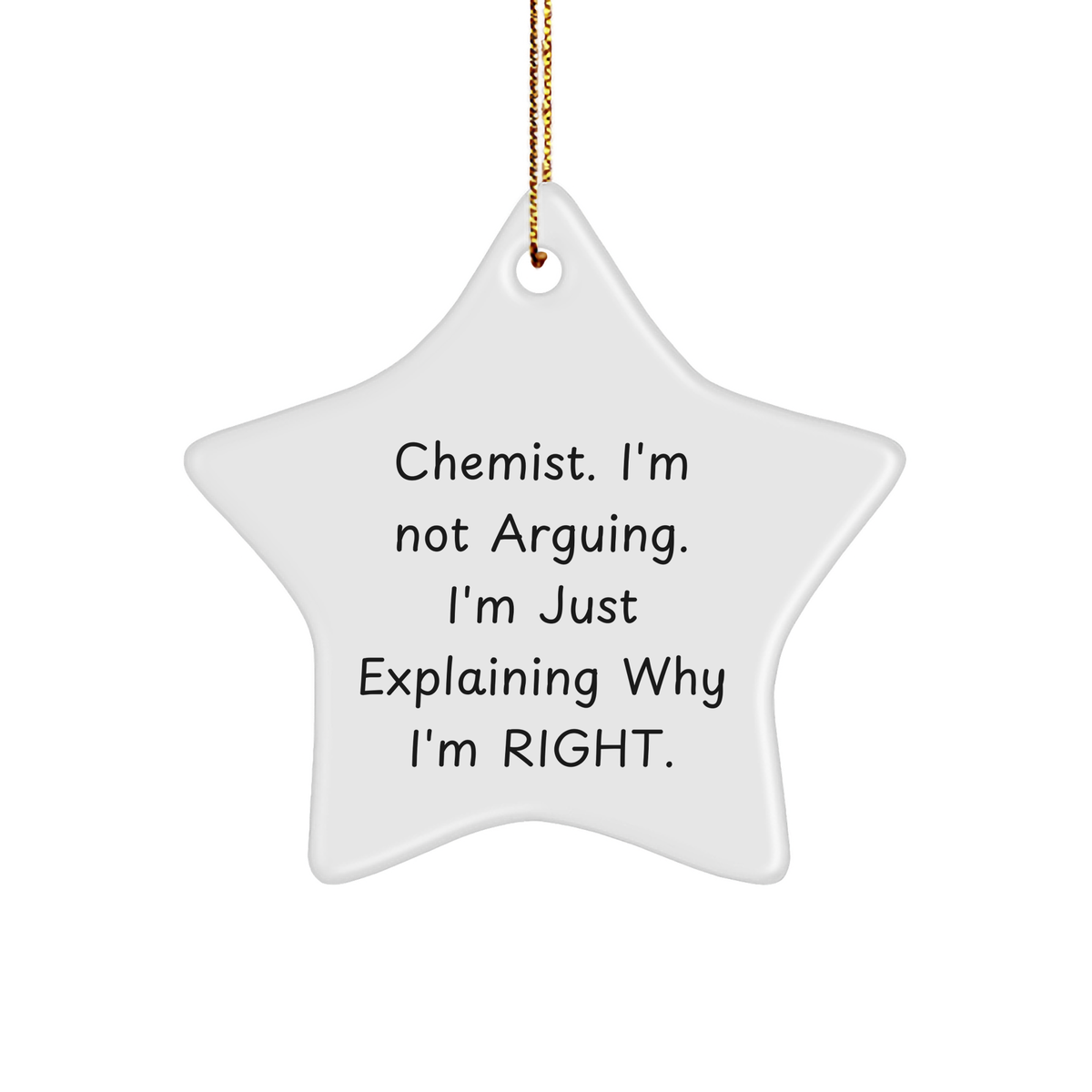 Funny Chemist Gifts from Friends - Christmas Star Ornament, 'I'm Not Arguing. I'm Just Explaining Why I'm Right.' for Chemist, White Star Shaped, Durable MDF with High-Gloss Finish - Image 1