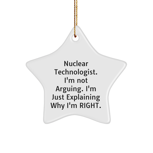Nuclear Technologist Star Ornament, Gifts from Family, Gifts for Nuclear Technologist, Funny Christmas Decor, Explaining Why I'm Right, Star Ornament - Image 1
