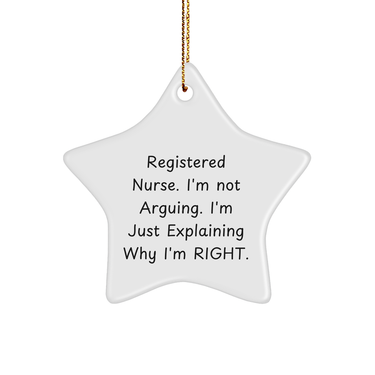 Funny Registered Nurse Gifts from Men - 'I'm Not Arguing...' Christmas Star Ornament for Women, Coworkers, or Family - Image 1