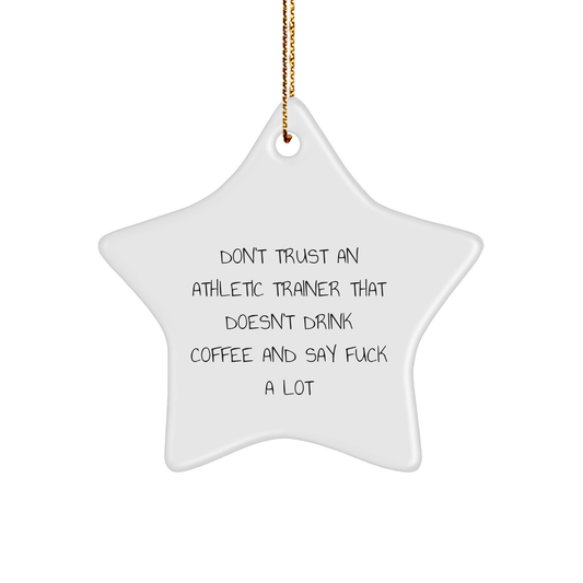 Funny Athletic Trainer Gifts, Star Ornament for Christmas, Don't Trust An Athletic Trainer That Doesn't Drink Coffee And Say F--k A Lot, Gifts from Men for Friends, Unique MDF Star Shaped Ornament - Image 1