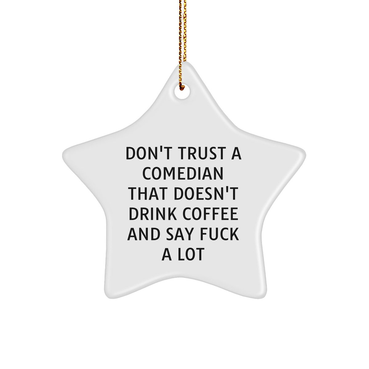 Funny Comedian Gifts from Friends for Christmas - Star Ornament Quote: 'Don't Trust A Comedian That Doesn't Drink Coffee And Say F--k A Lot' - Image 1