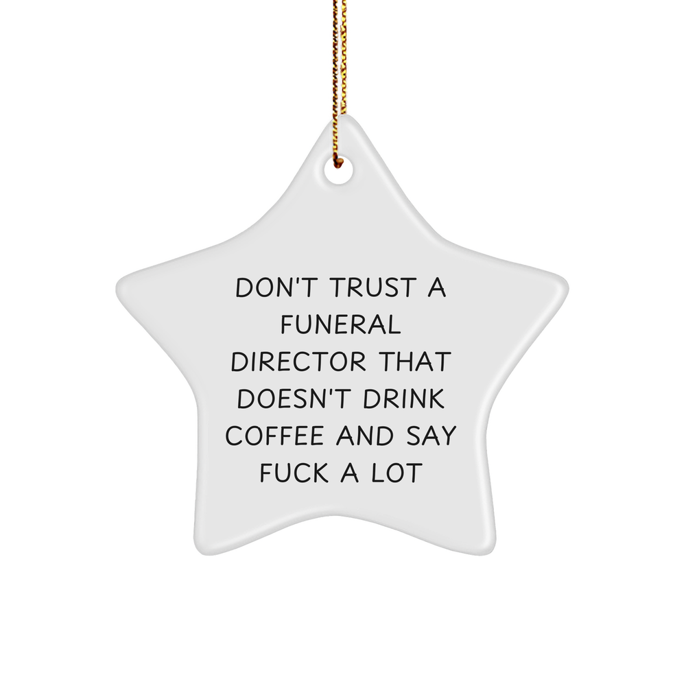 Funny Funeral Director Gifts from Friends - Don't Trust a Funeral Director That Doesn't Drink Coffee and Say 'F--k' A Lot - Star Ornament for Christmas - Image 1