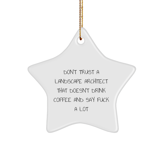 Funny Landscape Architect Gifts from Friends to Coworkers - Don't Trust A Landscape Architect That Doesn't Drink Coffee And Say 'F--k A Lot' Star Ornament, Perfect for Christmas - Image 1