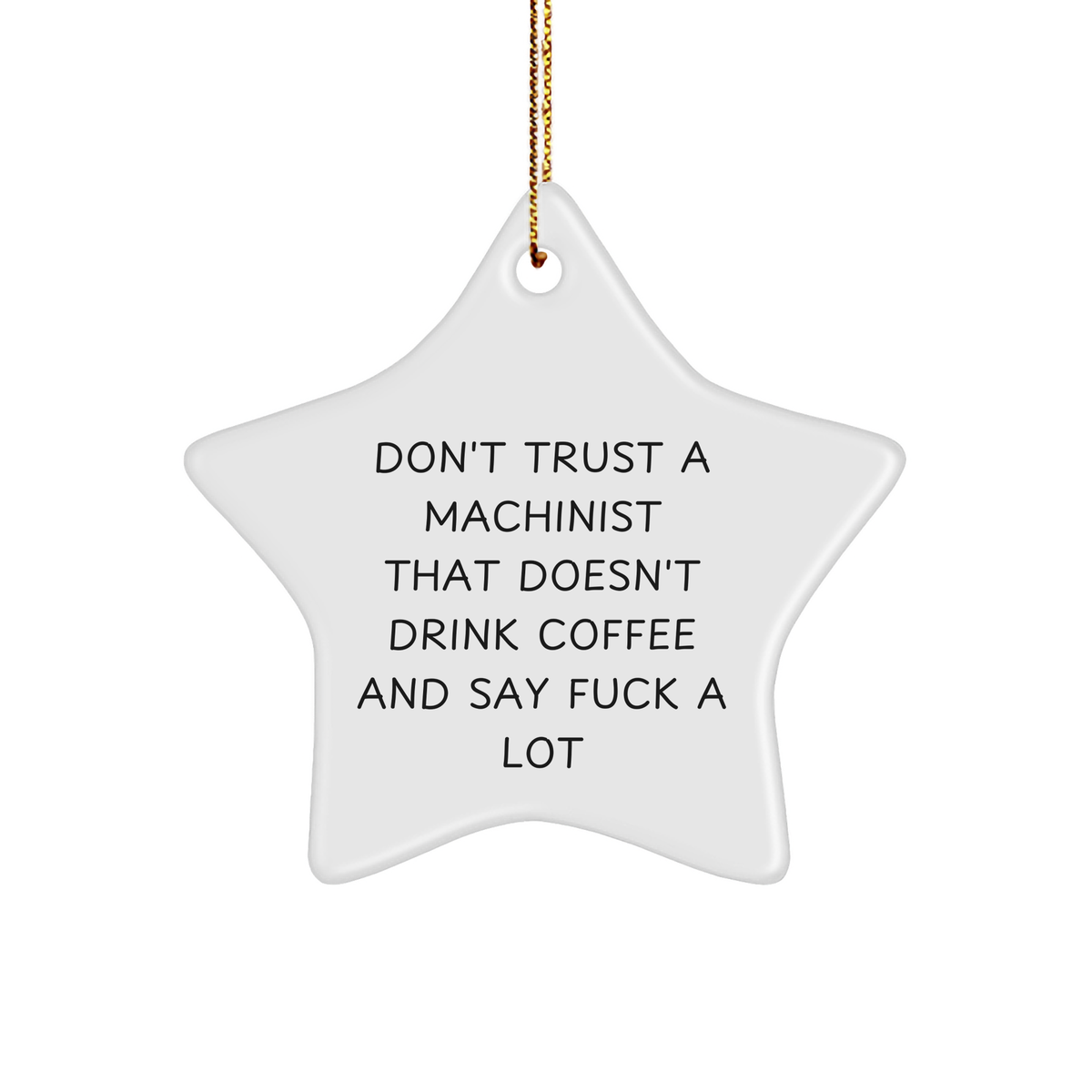 Machinist Gifts, Funny Star Ornament, Don't Trust A Machinist That Doesn't Drink Coffee And Say F--k A Lot, Gifts from Machinist to Friends, Christmas Unique Gifts - Image 1