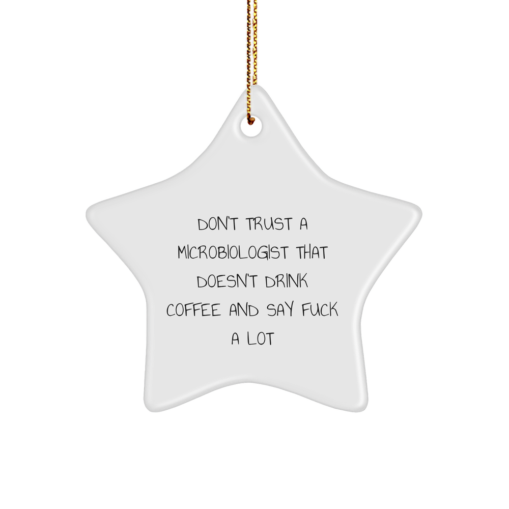 Funny Microbiologist Gifts from Friends for Men - Star Ornament with Quote 'Don't Trust A Microbiologist That Doesn't Drink Coffee And Say F--k A Lot' - Christmas Unique Gifts - Image 1
