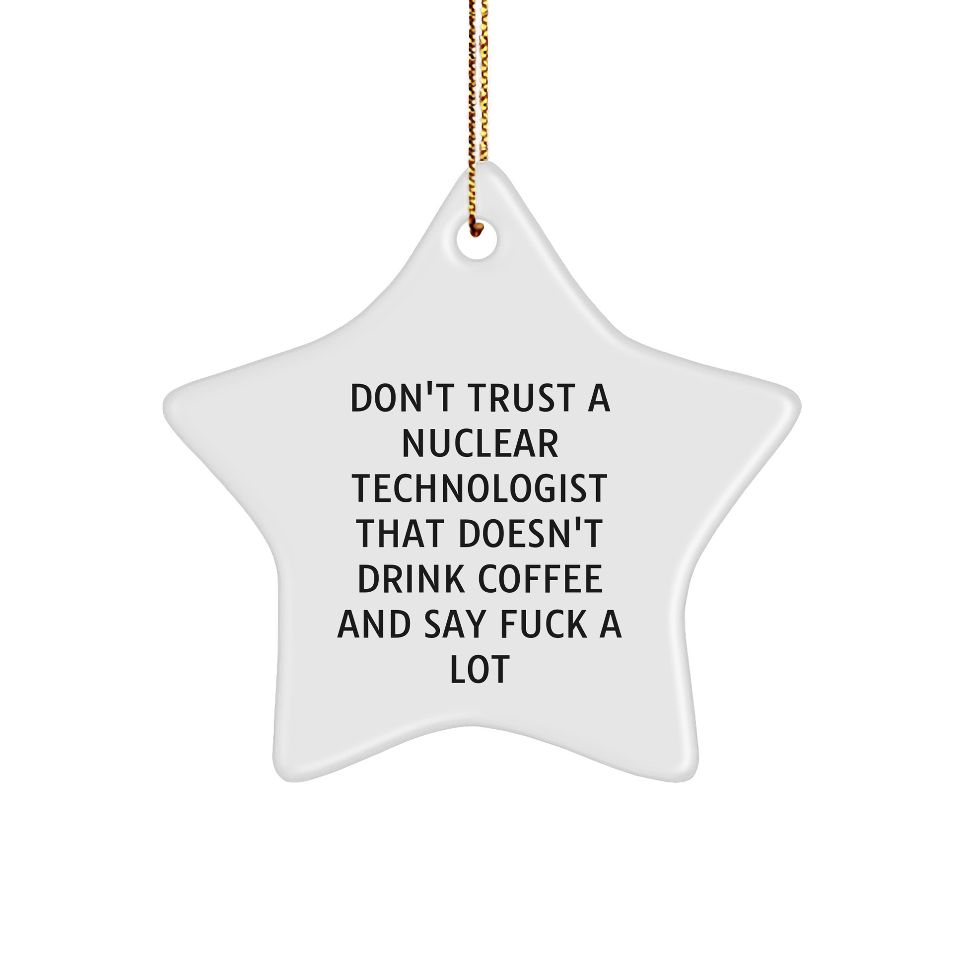 Funny Nuclear Technologist Gifts - Don't Trust A Nuclear Technologist That Doesn't Drink Coffee And Say F--k A Lot, Star Ornament, Gifts from Friends, Gifts for Nuclear Technologist - Image 1