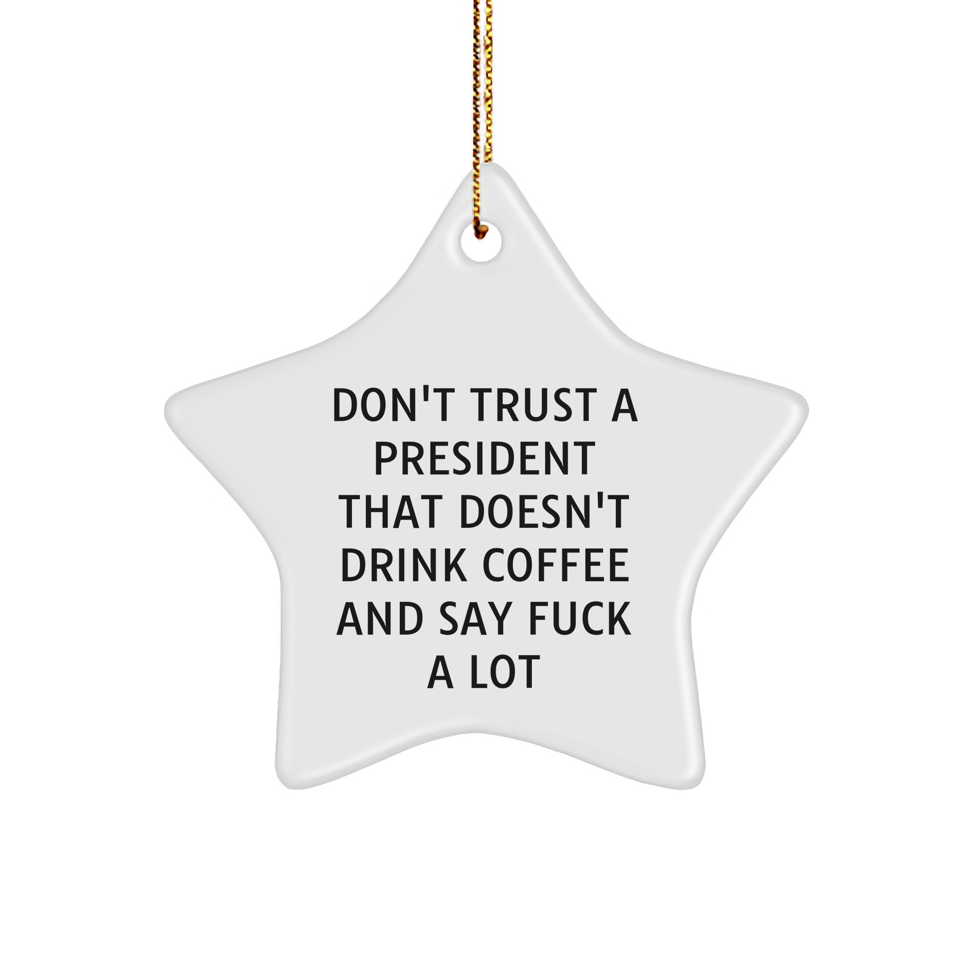 Funny President Gifts for Men from Friends and Family - 'Don't Trust A President That Doesn't Drink Coffee And Say F--k A Lot' Star Ornament, Christmas Unique Gifts - Image 1