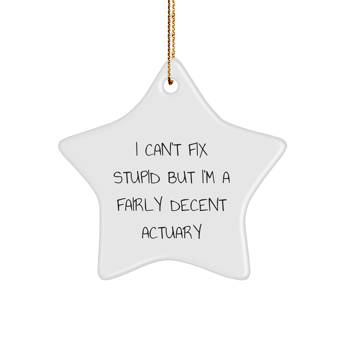 Funny Actuary Gifts from Friends for Actuary - I Can't Fix Stupid But I'm A Fairly Decent Actuary Star Ornament, Christmas Unique Gifts - Image 1