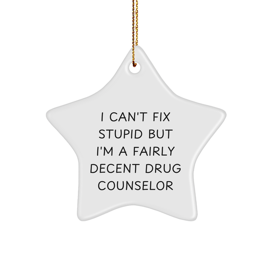 Funny Drug Counselor Gifts from Friends for Christmas - I Can't Fix Stupid But I'm A Fairly Decent Star Ornament for Men Women Coworkers Family - Image 1