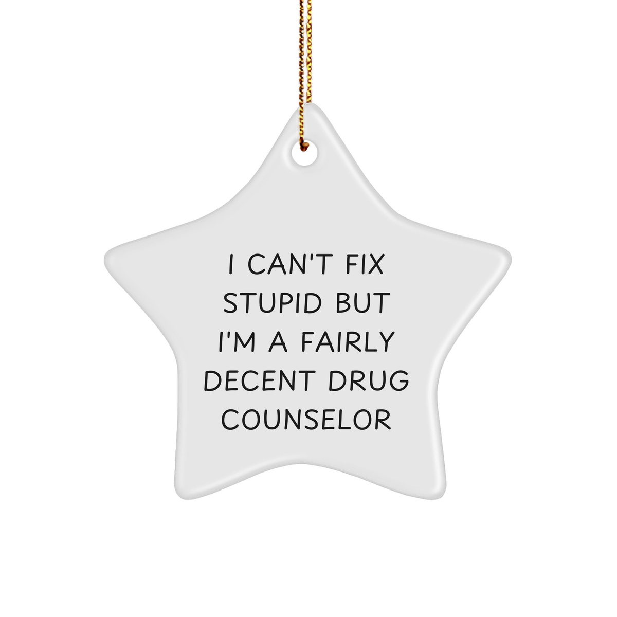 Funny Drug Counselor Gifts from Friends for Christmas - I Can't Fix Stupid But I'm A Fairly Decent Star Ornament for Men Women Coworkers Family - Image 1