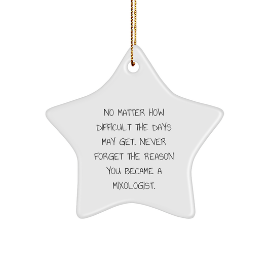 Mixologist Gifts from Friends, Christmas Unique Star Ornament, 'No Matter How Difficult The Days May Get. Never Forget The Reason You Became A Mixologist.' - Image 1