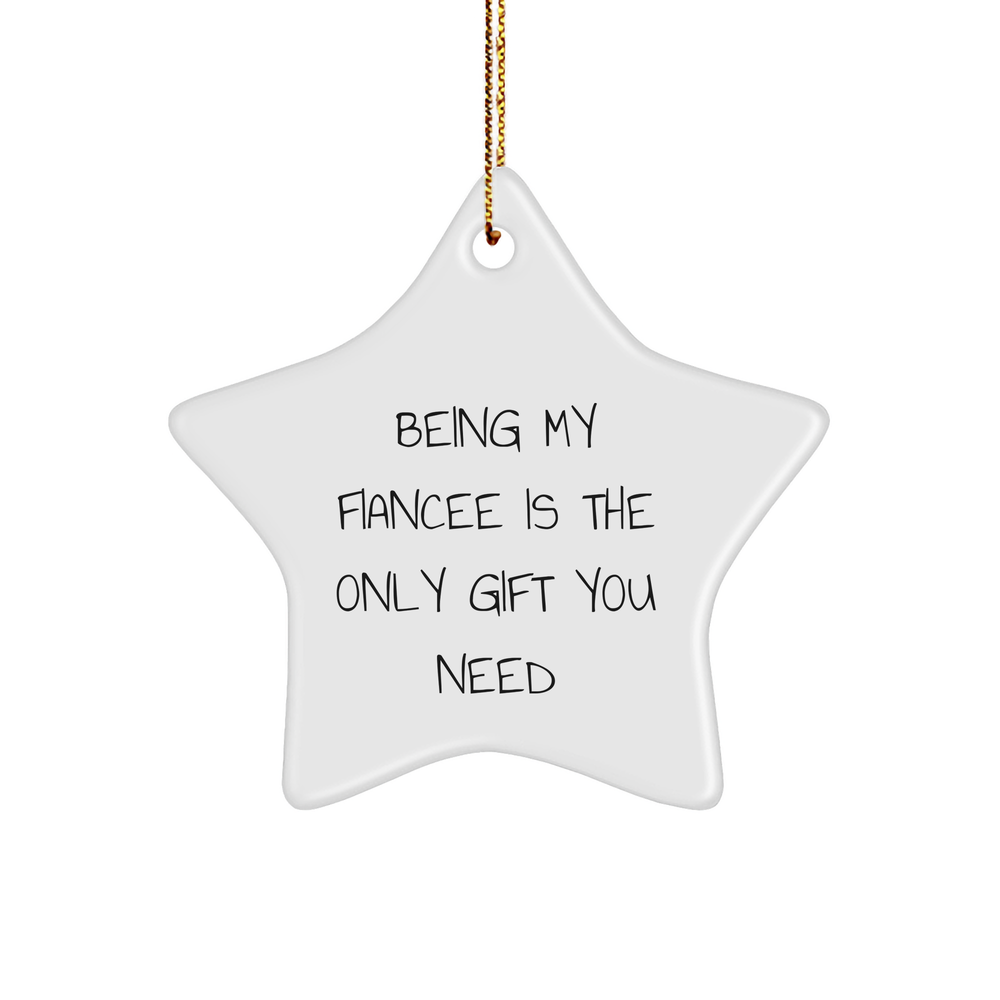 Funny Fiancee Gifts from Men - Star Ornament for Her - Being My Fiancee Is The Only Gift You Need, Gifts for Fiancee at Christmas - Image 1