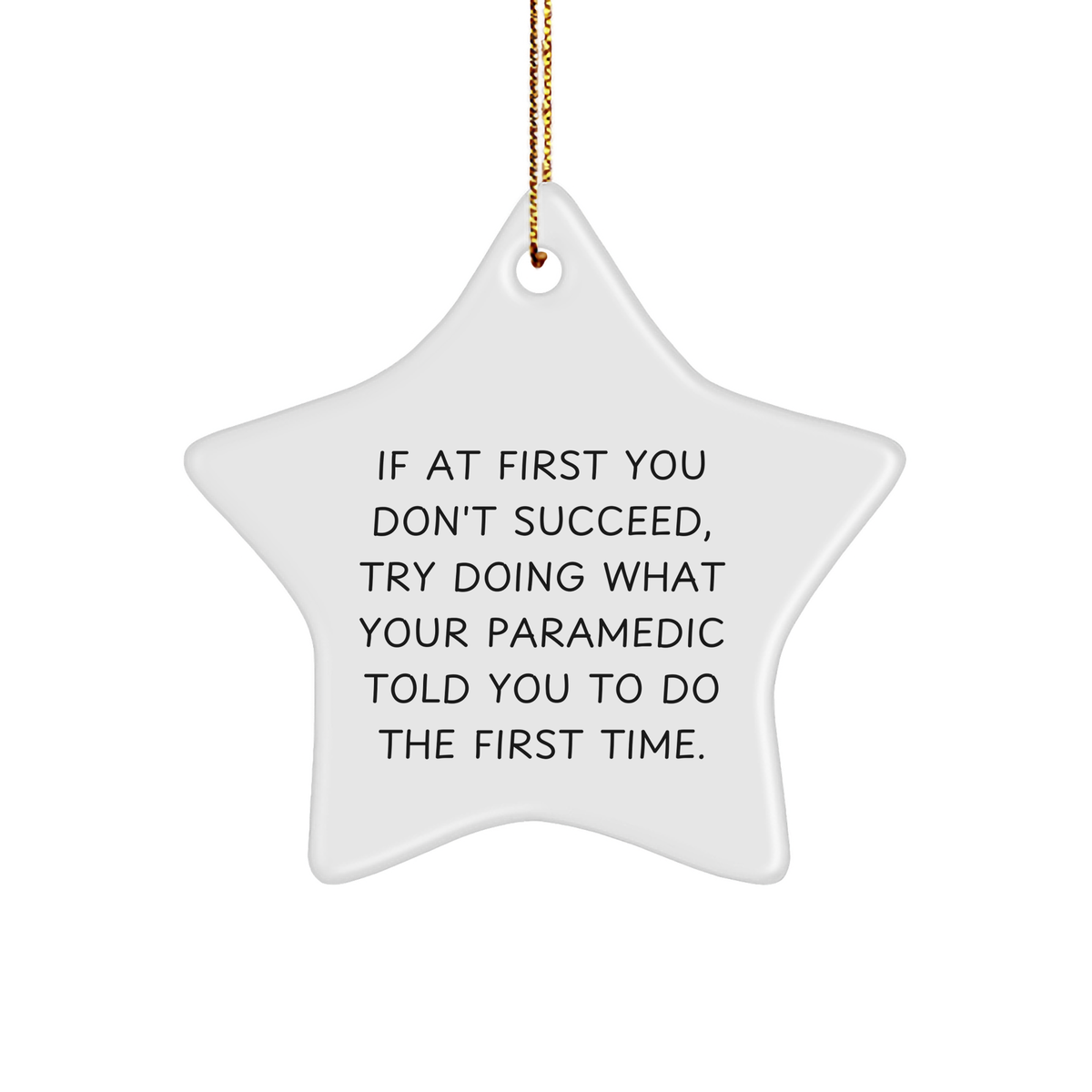 Funny Rescue Worker Gifts, 'If At First You Don't Succeed, Try Doing What Your Rescue Worker Told You To Do The First Time.' Star Ornament for Christmas, Gifts from Men to Rescue Workers - Image 1