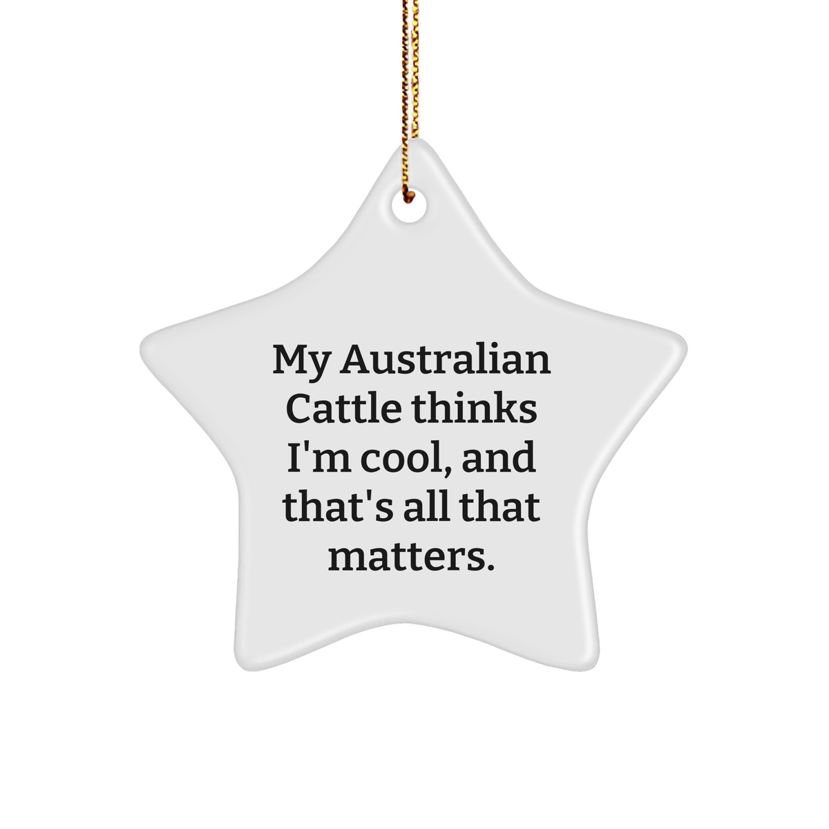 Australian Cattle Dog Lover Star Ornament Funny Quote White Sturdy MDF Star Ornament Gifts for Australian Cattle Dog Owners, Friends, and Family Members - Image 1