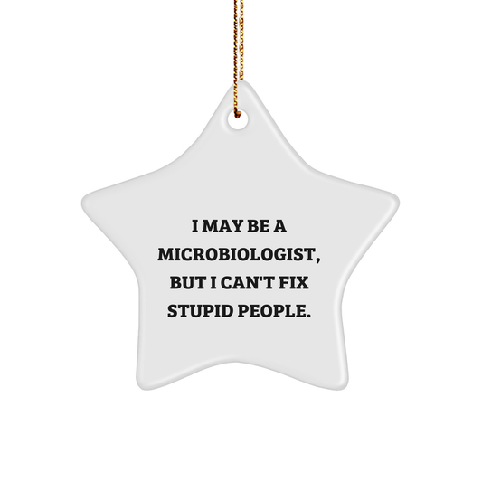 Funny Microbiologist Gifts for Him Her Christmas Ornament Quote 'I May Be A Microbiologist But I Can't Fix Stupid People' - Image 1