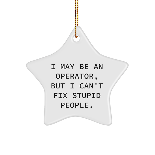 Operator Star Ornament Funny Quote Gift from Men to Friends for Christmas - Image 1