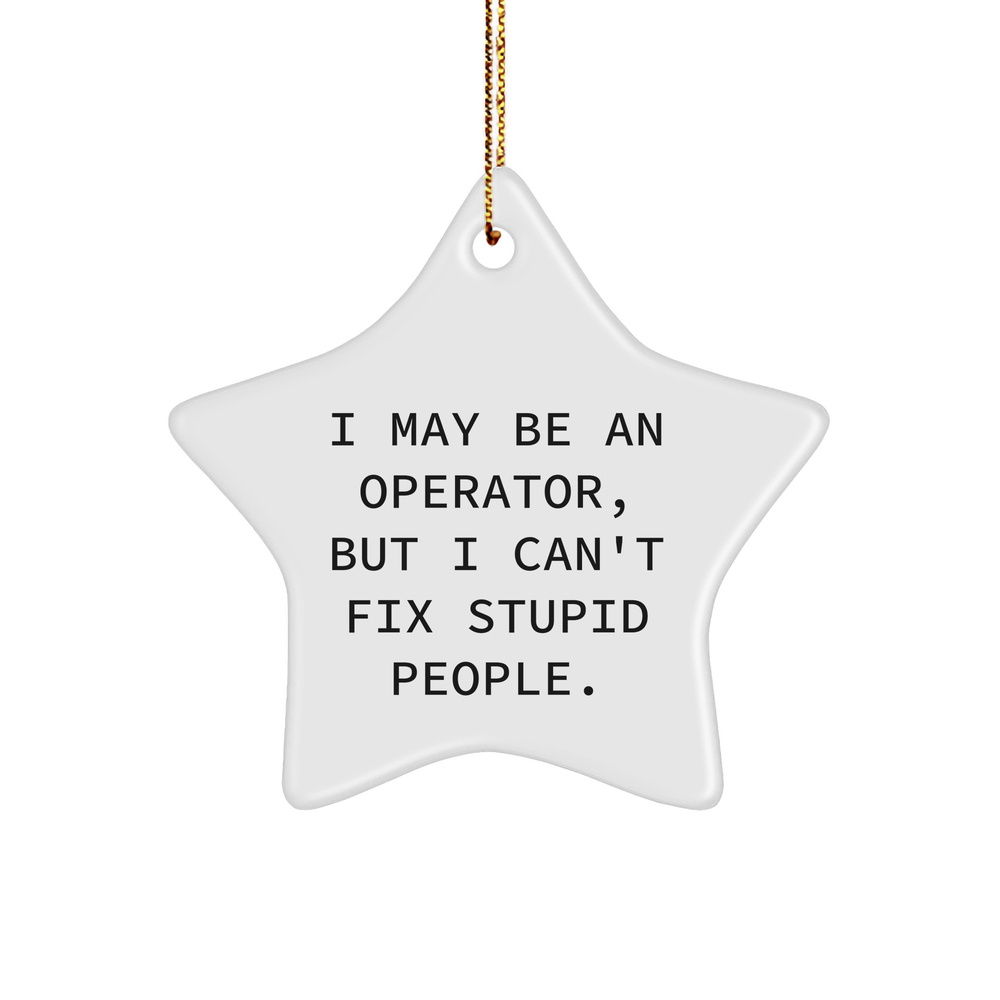 Operator Star Ornament Funny Quote Gift from Men to Friends for Christmas - Image 1