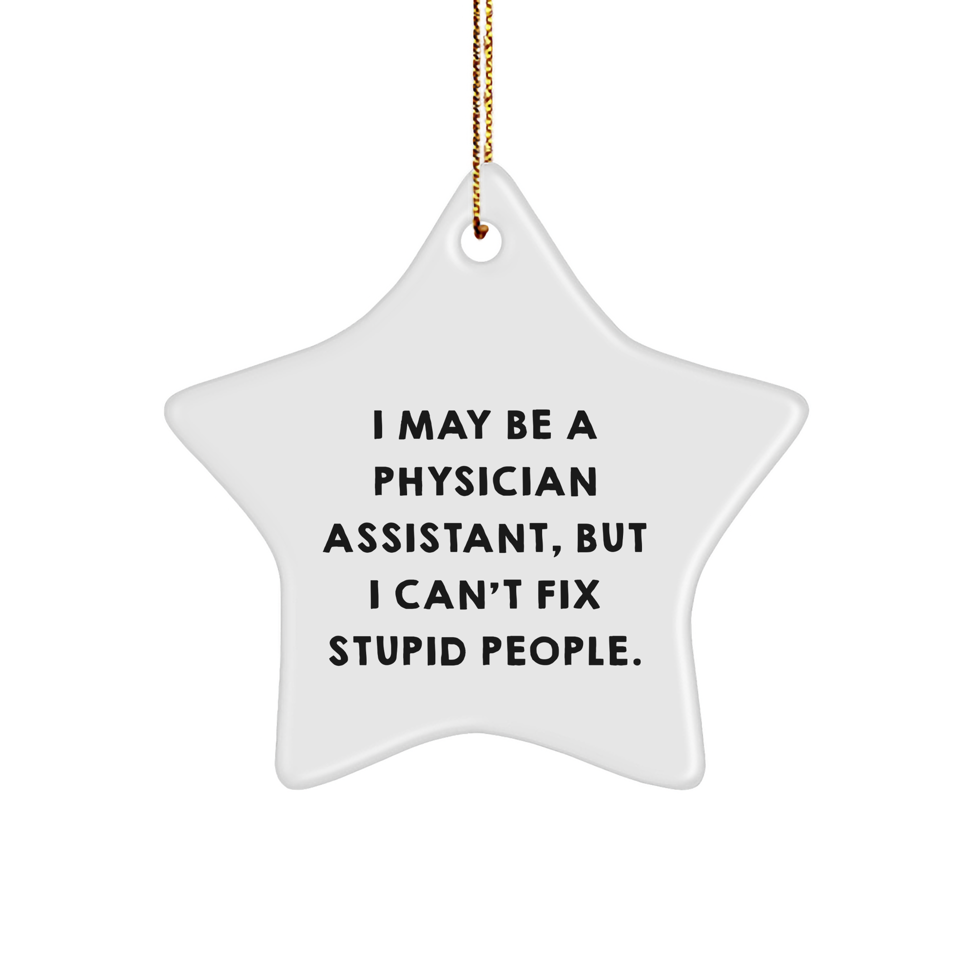 Physician Assistant Funny Star Ornament I May Be, But This Gift is Not Stupid, Christmas Unique Gifts from Friends and Family, Gifts for Physician Assistant - Image 1