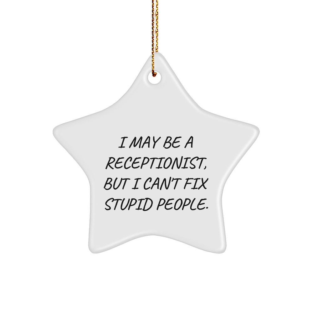 Funny Christmas Unique Gift for Receptionist Friends - 'I May Be A Receptionist, But I Can't Fix Stupid People.' Star Ornament, Gifts from Coworkers - Image 1