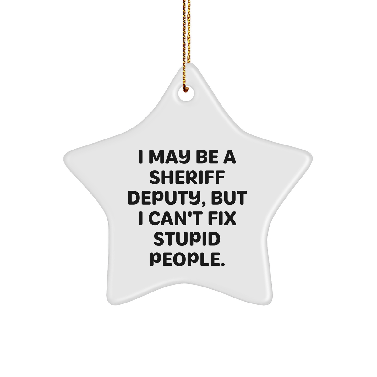 Sheriff Deputy Star Ornament, Funny Quote, Christmas Unique Gift for Men, Women, Friends, Coworkers, Family, Sheriff Deputy Gifts - Image 1