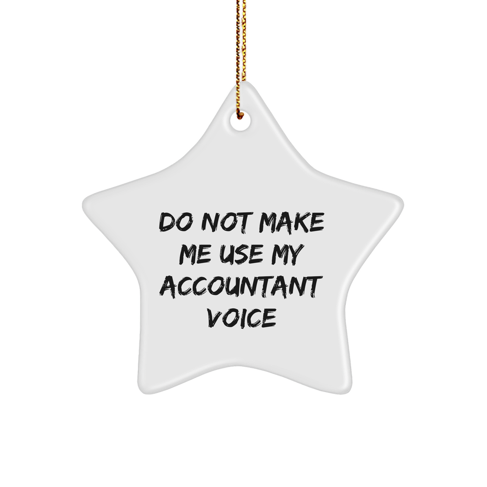 Funny Do Not Make Me Use My Accountant Voice Star Ornament Gifts for Accountants on Christmas from Friends Gifts for Accountants Who Deserve a Break - Image 1