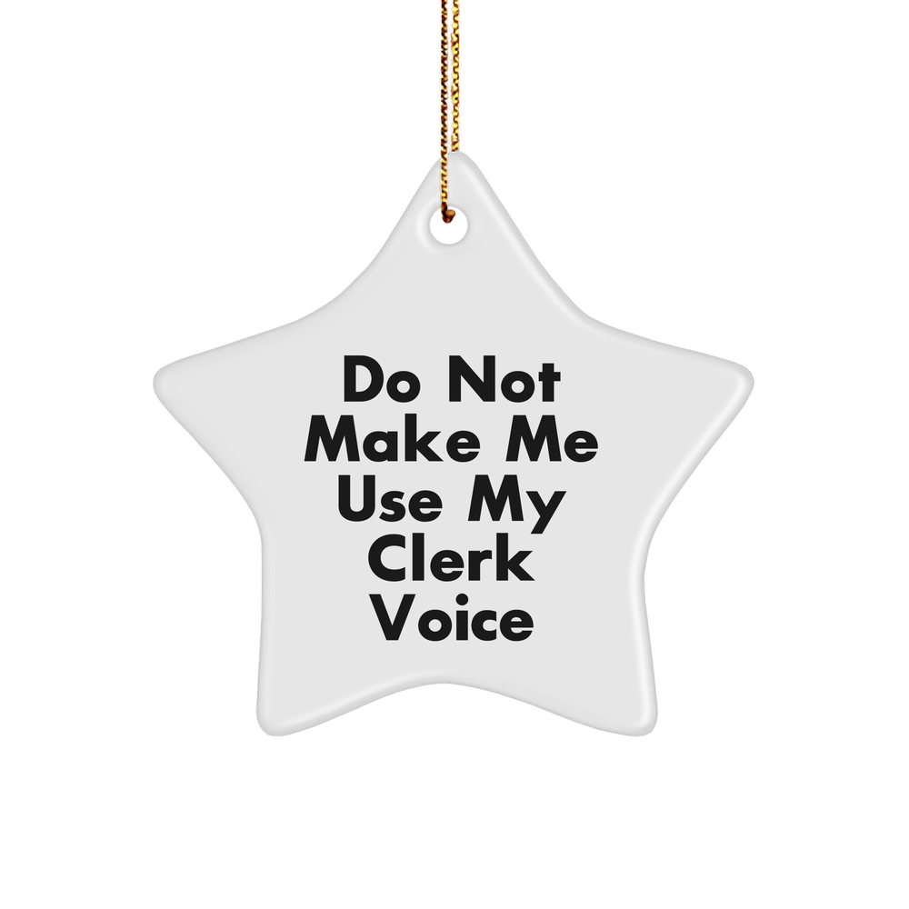 Do Not Make Me Use My Clerk Voice Clerk Gifts for Christmas White Star Ornament from Friends to Family 150 - Image 1