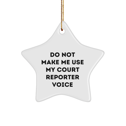 Funny Court Reporter Gifts from Friends for Christmas - Star Ornament with Quote 'Do Not Make Me Use My Court Reporter Voice' - Image 1