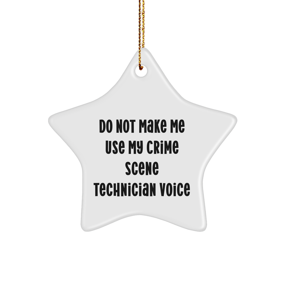 Crime Scene Technician Star Ornament: Funny Christmas Unique Gift from Friends to Men, Women, Coworkers, or Family Members with Do Not Make Me Use My Crime Scene Technician Voice Quote - Image 1