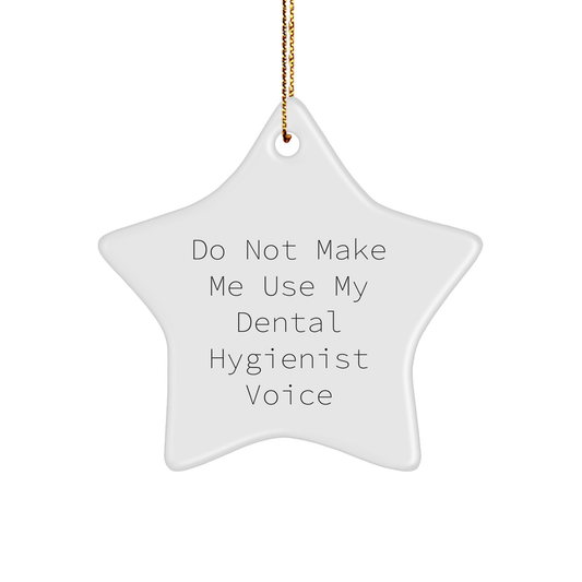 Dental Hygienist Star Ornament Gifts from Friends for Christmas - Do Not Make Me Use My Dental Hygienist Voice Funny Quote - Image 1