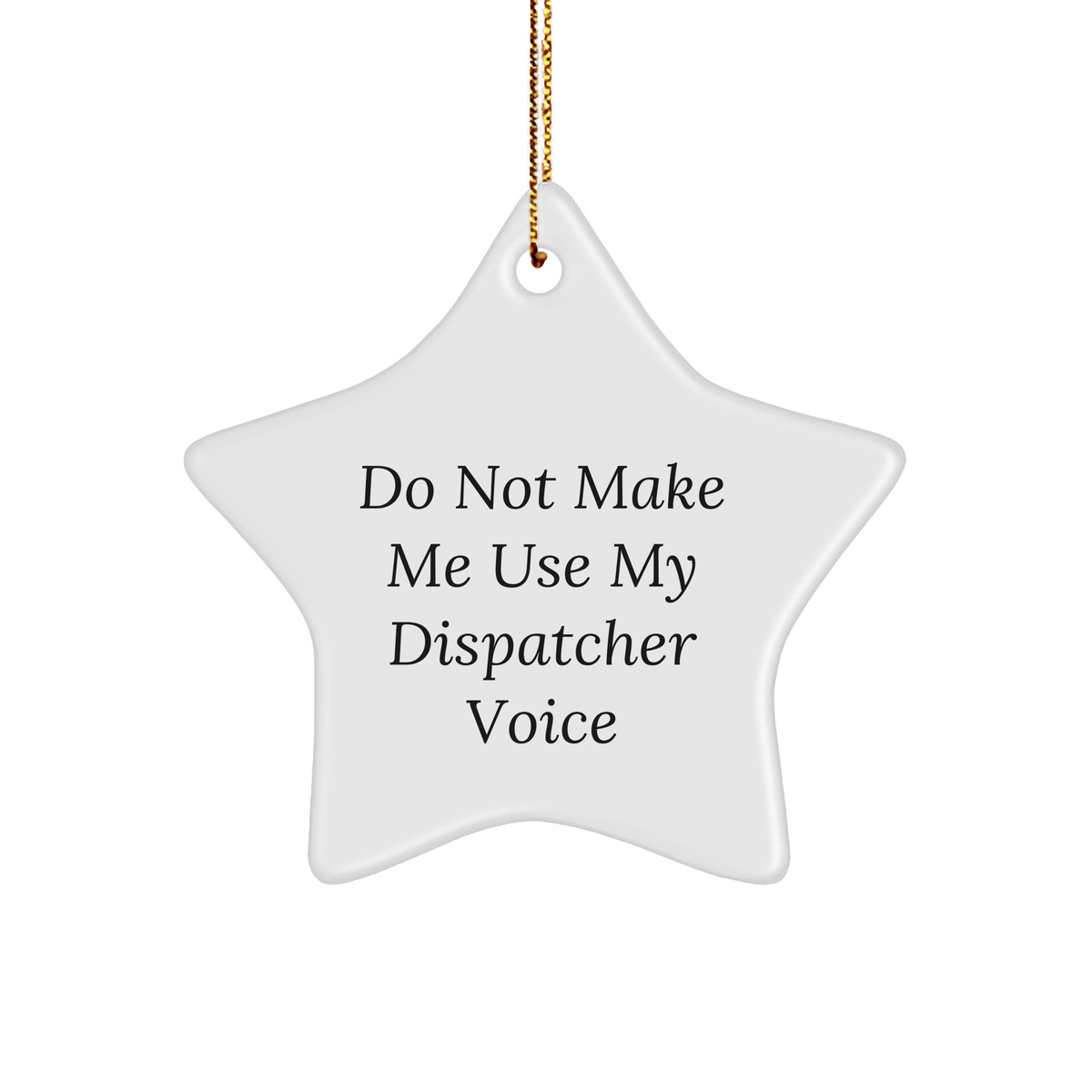 Gifts from Coworkers - Dispatcher Star Ornament, Christmas Unique Gifts, Do Not Make Me Use My Dispatcher Voice - Image 1