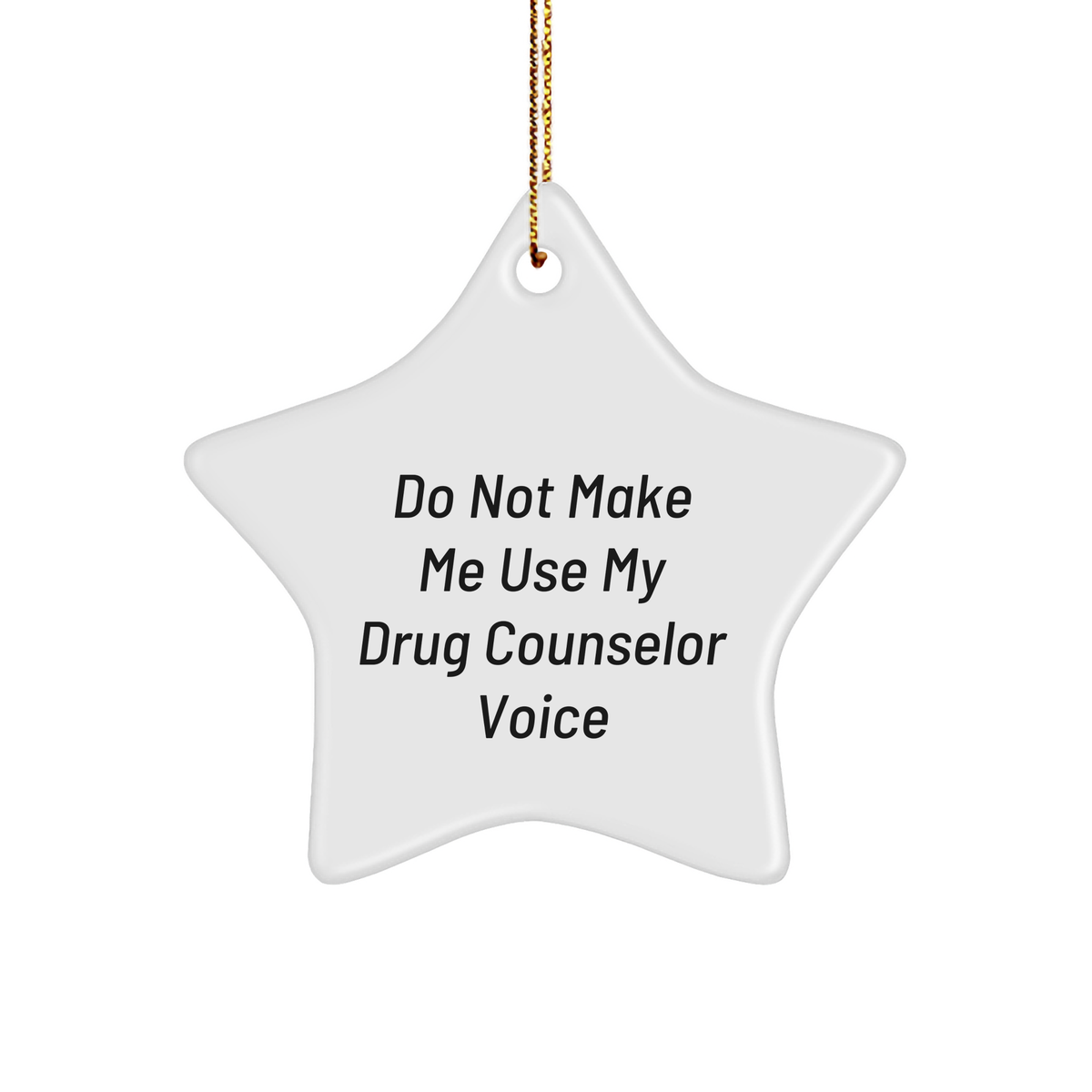 Drug Counselor Humor Gifts from Friends to Family, Do Not Make Me Use My Drug Counselor Voice Star Ornament for Christmas - Image 1