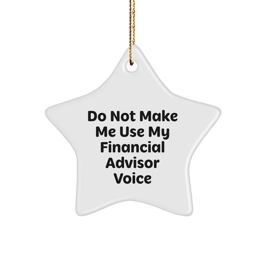 Financial Advisor Gifts from Women, Funny Star Ornament with Quote 'Do Not Make Me Use My Financial Advisor Voice', Christmas Unique Gifts for Financial Advisor Men - Image 1