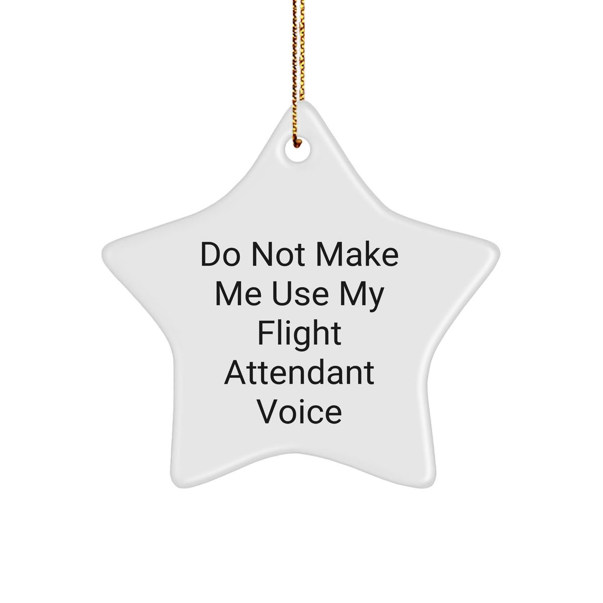 Funny Flight Attendant Gifts: Do Not Make Me Use My Flight Attendant Voice Star Ornament for Flight Attendants and Friends, Inspirational Quote for Unique Christmas Unique Gifts - Image 1
