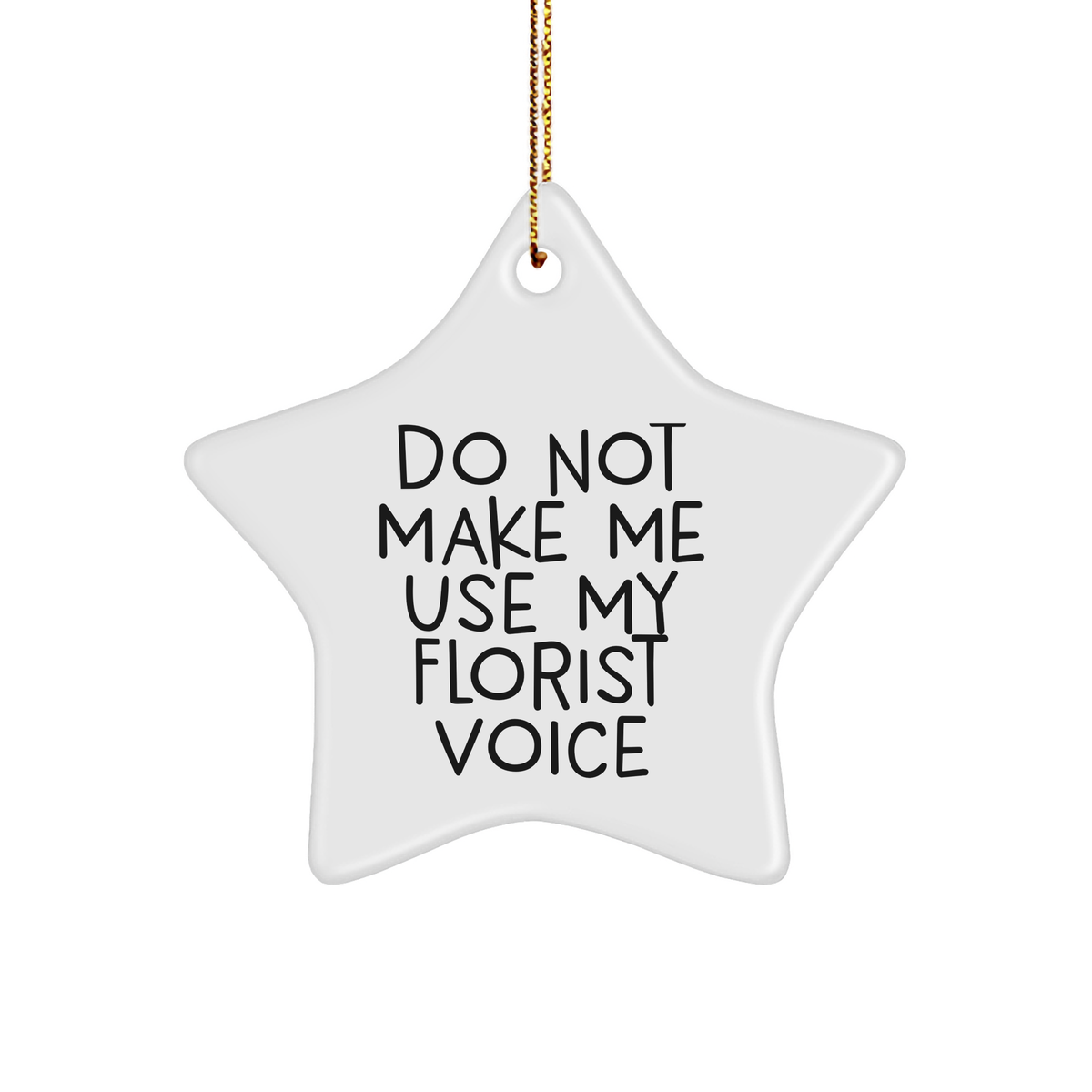White Star Ornament, Do Not Make Me Use My Florist Voice, Florist Gifts for Christmas, Star Ornament, Inspirational Quote (150-200 characters in total) - Image 1